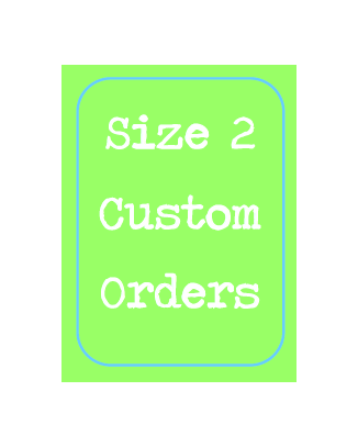 Size 2 Custom Order ONLY 